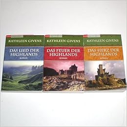 Das Lied Der Highlands Das Feuer Der Highlands Das Herz Der Highlands Highland Saga Kathleen Givens Amazon De Bucher