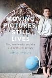 Moving Pictures, Still Lives: Film, New Media, and the Late Twentieth Century by 