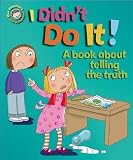 I Didn't Do it!: A Book About Telling the Truth (Our Emotions & Behaviour)