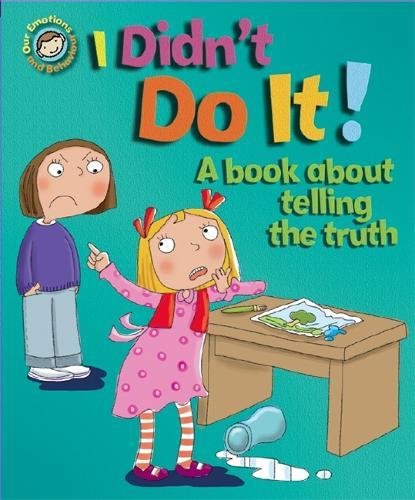 I Didn't Do it!: A Book About Telling the Truth (Our Emotions & Behaviour)