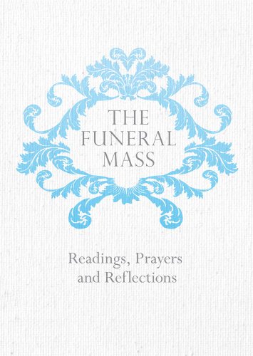 The Funeral Mass: Readings, Prayers and Reflections by 