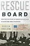 Rebecca Erbelding, "Rescue Board: The Untold Story of America’s Efforts to Save the Jews of Europe" (Doubleday, 2018)