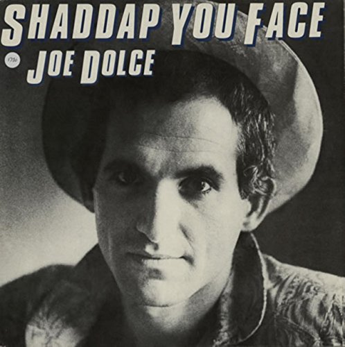 joe dolce - Shut up a ya face Lyrics - Zortam Music