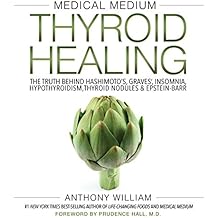 Medical Medium Thyroid Healing: The Truth behind Hashimoto's, Graves', Insomnia, Hypothyroidism, Thyroid Nodules & Epstein-Barr