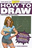 How to Draw: Heroic Anatomy (The Best of Wizard Basic Training) by