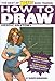 How to Draw: Heroic Anatomy (The Best of Wizard Basic Training) by