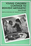 Young Children Continue to Reinvent Arithmetic, 2nd Grade : Implications of Piaget's Theory, Kamii, Constance and Joseph, Linda, 0807729574