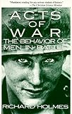 Book cover for Acts of War: Behavior of Men in Battle
