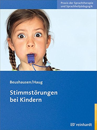 Stimmstorungen Bei Kindern Praxis Der Sprachtherapie Und Sprachheilpadagogik Amazon De Beushausen Ulla Haug Claudia Bucher