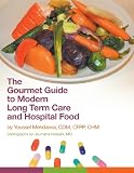 The Gourmet Guide to Modern Long Term Care and Hospital Food The Gourmet Guide to Modern Long Term Care and Hospital Food