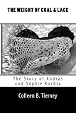 The Weight of Coal and Lace: The Story of Andras and Sophie Kuchta by Colleen B. Tierney