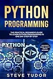 Python Programming: The Practical Beginner's Guide to Learn Python Programming in One Day Step-by-St by Steve Tudor