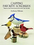 Carving Favorite Songbirds: Patterns and Instructions for 12 Life-Size Models by 
