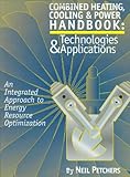 Combined Heating, Cooling, and Power Handbook : Technologies and Applications, Petchers, Neil, 0824742338