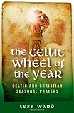 Celtic Wheel of the Year: Old Celtic and Christian Prayers by Tess Ward
