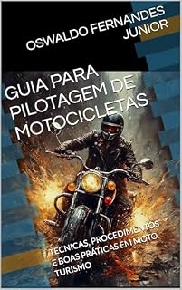 Livro GUIA PARA PILOTAGEM DE MOTOCICLETAS: TÉCNICAS, PROCEDIMENTOS E BOAS PRÁTICAS EM MOTO TURISMO