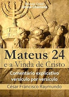 Livro Mateus 24 e a Vinda de Cristo: Comentário explicativo versículo por versículo