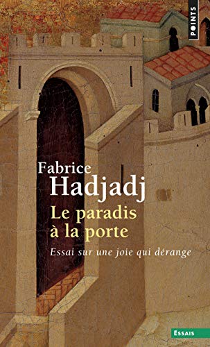 Paradis La Porte. Essai Sur Une Joie Qui D'Range(le) (English and French Edition) by Fabrice Hadjadj