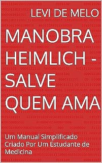 Manobra Heimlich - Salve Quem Ama: Um Manual Simplificado Criado Por Um Estudante de Medicina