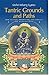 Tantric Grounds and Paths: How to Enter, Progress On, and Complete the Vajrayana Path
