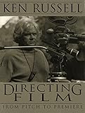 Directing Films: From Pitch to Premiere by Ken Russell