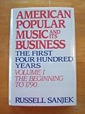 American Popular Music and its Business: The First Four Hundred Years Volume I: The Beginning to 179 by Russell Sanjek