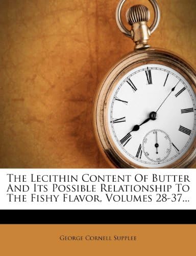 The Lecithin Content Of Butter And Its Possible Relationship To The Fishy Flavor, Volumes 28-37...