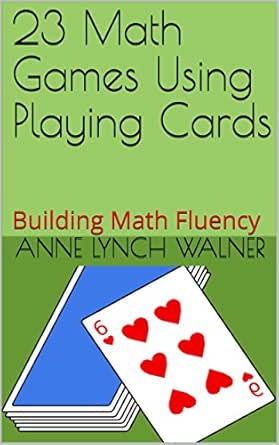 Amazon.com: 23 Math Games Using Playing Cards: Building Math Fluency Ebook : Lynch Walner, Anne: Kindle Store