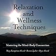 Relaxation and Wellness Techniques: Mastering the Mind-Body Connection