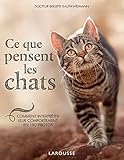 Ce que pensent les chats : Comment interpréter leur comportement en 180 photos by 