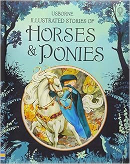 Illustrated Stories Of Horses And Ponies Illustrated Story Collections Various 9781409596691 Amazon Com Books