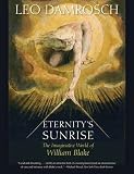 Eternity's Sunrise: The Imaginative World of William Blake by Leo Damrosch