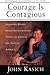 Courage Is Contagious: Ordinary People Doing Extraordinary Things To Change The Face Of America - Book by John Kasich