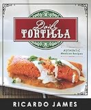 Daily Tortilla: Authentic Mexican Recipes by Ricardo James