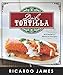 Daily Tortilla: Authentic Mexican Recipes by Ricardo James