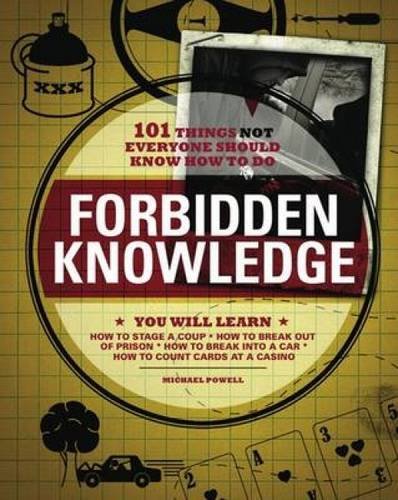 Forbidden knowledge: 101 things not everyone should know how to d…