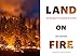 Land on Fire: The New Reality of Wildfire in the West