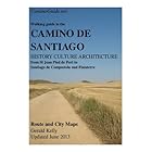 Walking Guide to the Camino de Santiago History Culture Architecture from St Jean Pied de Port to Stantiago de Compostela and Finisterre (CaminoGuide.net eBooks)