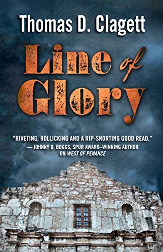 Line of Glory: A Novel of the Alamo by Thomas D. Clagett