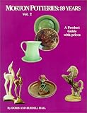 Morton Potteries: 99 Years - A Product Guide with prices - Vol. 2 by 
