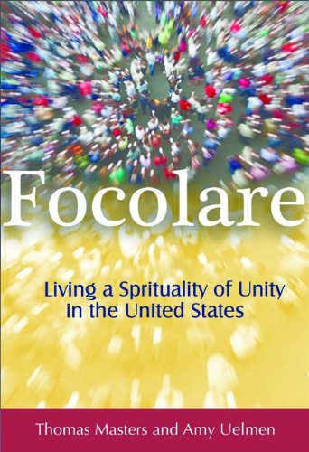Focolare: Living a Spirituality of Unity in the United States by [Uelmen, Amy, Masters, Thomas]