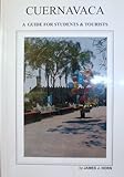 Cuernavaca; a Guide for Students & Tourists by 