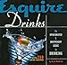 Esquire Drinks: An Opinionated & Irreverent Guide to Drinking With 250 Drink Recipes by 