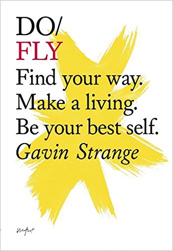 Do Fly: Find your way. Make a living. Be your best self. (Do Books Book 12)