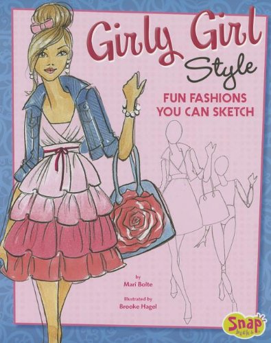 Girly Girl Style: Fun Fashions You Can Sketch (Drawing Fun Fashions)