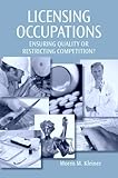 Licensing Occupations : Ensuring Quality or Restricting Competition?, Kleiner, Morris M., 0880992859