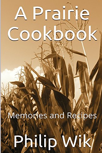 A Prairie Cookbook: Memories and Recipes