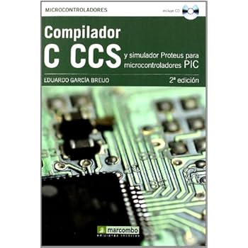 Compilador C CCS y Simulador Proteus para Microcontroladores PIC Compilador C CCS y Simulador Proteus para Microcontroladores PIC