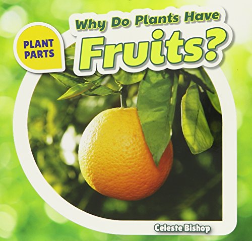 Why Do Plants Have Fruits? (Plant Parts (Powerkids))