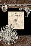 The Dream of X and Other Fantastic Visions: The Collected Fiction of William Hope Hodgson, Volume 5 by William Hope Hodgson
